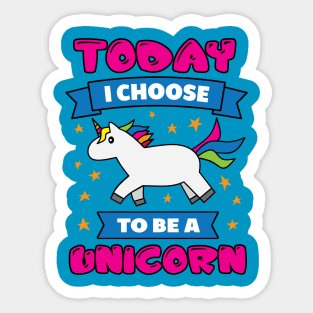 Today I Choose To Be A Unicorn Sticker